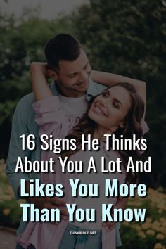 a man and woman hugging each other with the words, 16 signs he thinks about you a lot and likes you more than you know