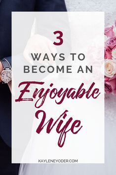 a bride and groom holding hands with the text 3 ways to become an enjoyable wife