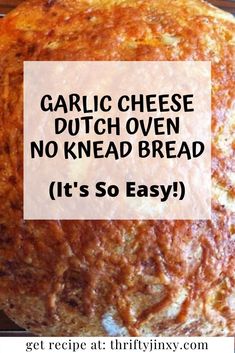 the words garlic cheese dutch oven no knead bread it's so easy to make