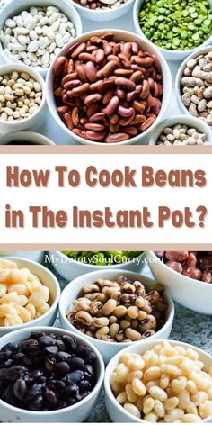 different beans in bowls with the words how to cook beans in the instant pot?