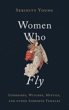 women who fly goddess, witches, mystics, and other airborne females cover image