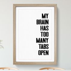 a black and white poster with the words my brain has too many tabs open