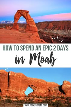 arches in the desert with text overlay reading how to spend an epic 2 days in moab