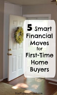 a door with the words 5 smart financial moves for first - time home buyers