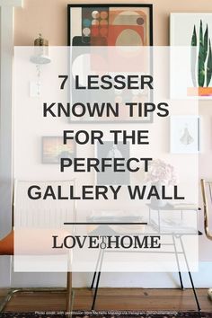 a living room with the words 7 less known tips for the perfect gallery wall love at home