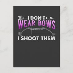 i don't wear bows, i shoot them postcard with an arrow on it