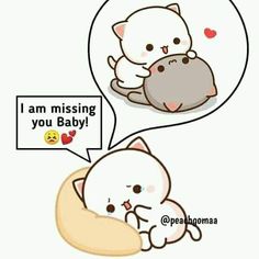 an image of two cats with speech bubbles above them that say i am missing you baby