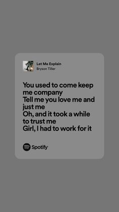 a text message that reads, you used to come keep me company tell me you love me and don't look a while to trust me girl i had to work for it