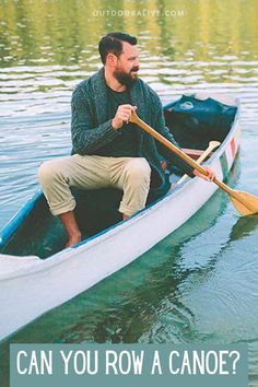 a man in a canoe with the words can you row a canoe?