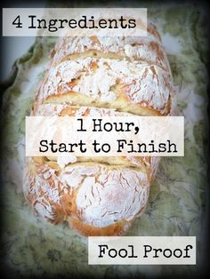 a loaf of bread with the words four ingredients 1 hour, start to finish fool proof