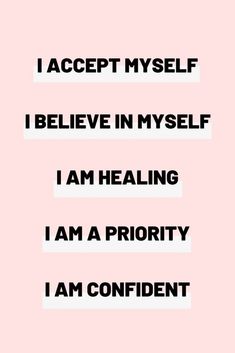 the words i accept my self, believe in yourself, i am heating, i am priority, i am confident