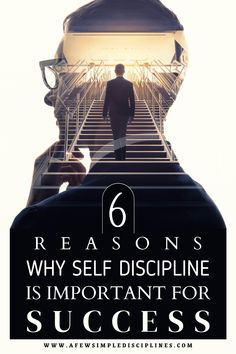 a man walking up stairs with the words 6 reasons why self discipline is important for success