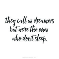 a black and white quote with the words they call us dreams that were the ones who don't sleep