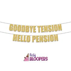 the words goodbye tension hello pension are hanging on a clothes line with an ice cream cone