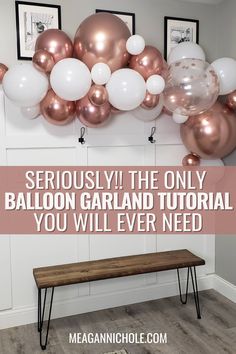 balloons are hanging on the wall behind a bench with text overlay that reads seriously the only balloon garland you will ever need