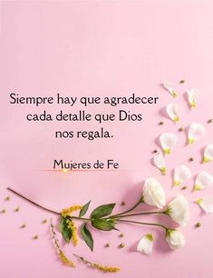 flowers and leaves on a pink background with the words,'sempre hay que agradecer cada de dale que