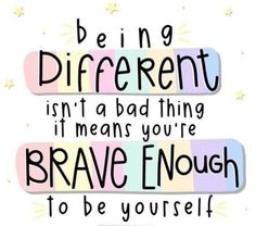 a quote that says be in different isn't a bad thing if you're brave