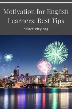 fireworks in the sky over a city with text that reads motivation for english learners best tips