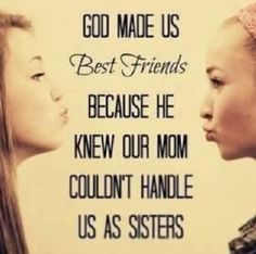 two women facing each other with the words god made us best friends because he knew our mom couldn't handle us as sisters