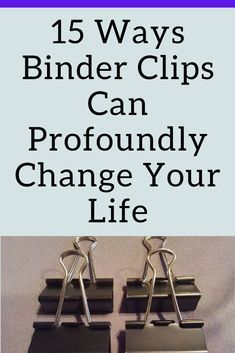 three binders with the words 15 ways binder clips can profoundly change your life