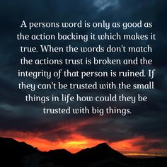 the sun is setting behind some mountains with a poem written on it that reads, a person word is only as good as the action backing it which makes it true