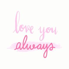 the words love you always written in pink ink