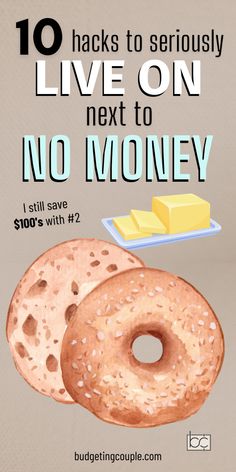 two bagels and cheese on a plate with the words 10 hacks to seriously live on next to no money