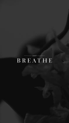 a black and white photo with the words breathe above it