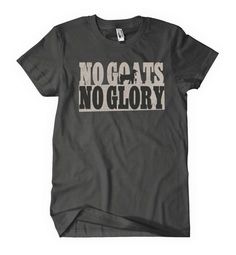 a t - shirt that says no goats, no glory on the front and back