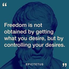 a blue statue with the quote,'freedom is not obtain by getting what you desire, but by controlling your desireds