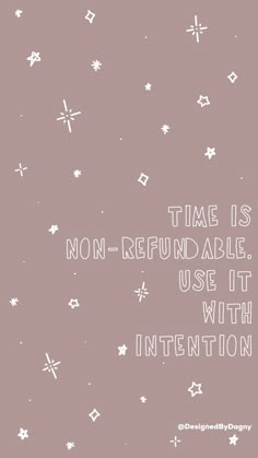 the words time is non - refundable use it with intention on a pink background