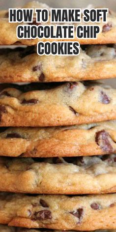 chocolate chip cookies stacked on top of each other with the words, how to make soft chocolate chip cookies