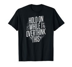 PRICES MAY VARY. Hold on while i overthink this shirt Lightweight, Classic fit, Double-needle sleeve and bottom hem I Overthink, Funny Print Stretch T-shirt With Short Sleeves, Selling Apps, Funny Text Stretch Short Sleeve T-shirt, Short Sleeve Gym T-shirt With Funny Text, Empowering Short Sleeve T-shirt With Text Print, Top Fashion Brands, Build Your Brand, Shop Top