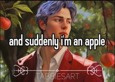 a painting of a man with blue hair and an apple tree in the background that says, and suddenly i'm an apple