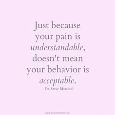 Just because your pain is understandable, doesn't mean your behavior is… Steve Maraboli, Under Your Spell, Quotable Quotes, A Quote, Just Because, Great Quotes, Inspirational Words, Cool Words, Words Quotes