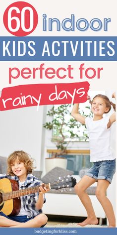 two children playing guitar with text overlay reading 60 indoor kids activities perfect for rainy days