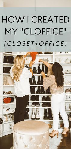 two women looking at shoes in a closet with the words how i created my office closet + office