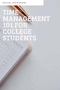 a notebook with the title time management 101 for college students