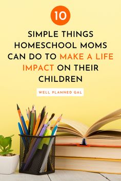 an open book and pencils on a table with the words 10 simple things homeschool moms can do to make a life impact on their children