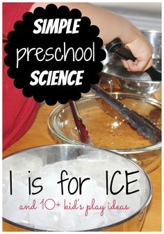 a bowl with ice and a spoon in it that says, simple preschool science i is for ice and 10 + kid's play ideas