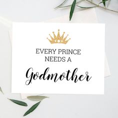 a card with the words, every prince needs a godmoter on it next to some leaves