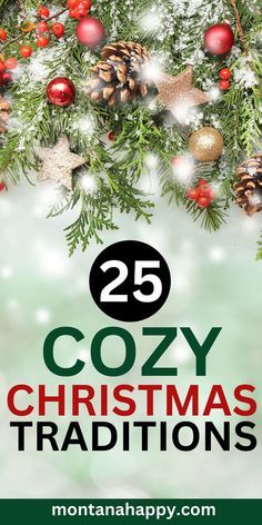 christmas decorations with the words 25 cozy christmas traditions on it's front and bottom corner