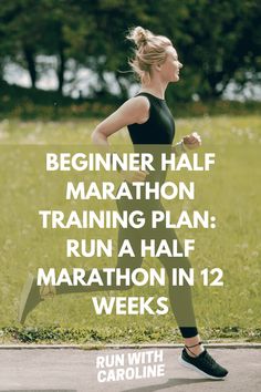 a woman running with the words begin half marathon training plan run a half marathon in 12 weeks