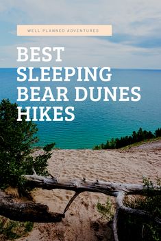 the words best sleeping bear dunes hikes are overlaid by an image of a beach