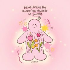 a pink teddy bear with flowers on it's chest and the words, beauty begins the moment you decide to be yourself