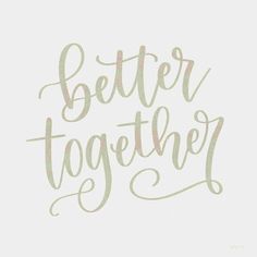 the words better together written in cursive writing