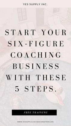 the text reads start your six - figure coaching business with these 5 steps