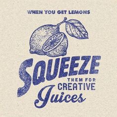 a blue and white poster with the words squeezeze them for creative juices