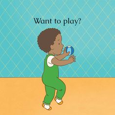 a child is playing with a ball and the words want to play are in front of him