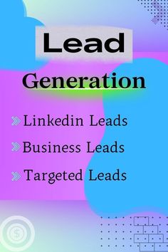 a poster with the words lead generation linkedin leads business leads targeted leads